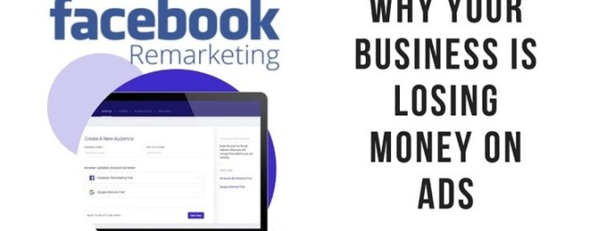 Facebook Remarketing – Why Your Business Is Losing Money on Ads.
