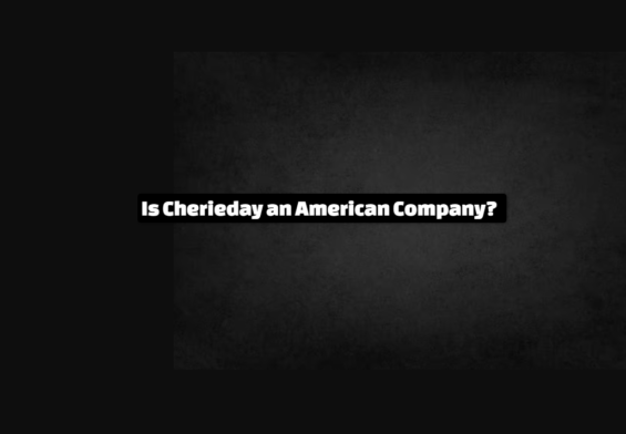 Is Cherieday an American Company?