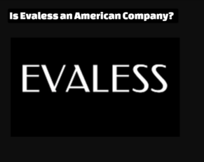 Is Evaless an American Company