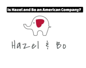 Is Hazel and Bo an American Company