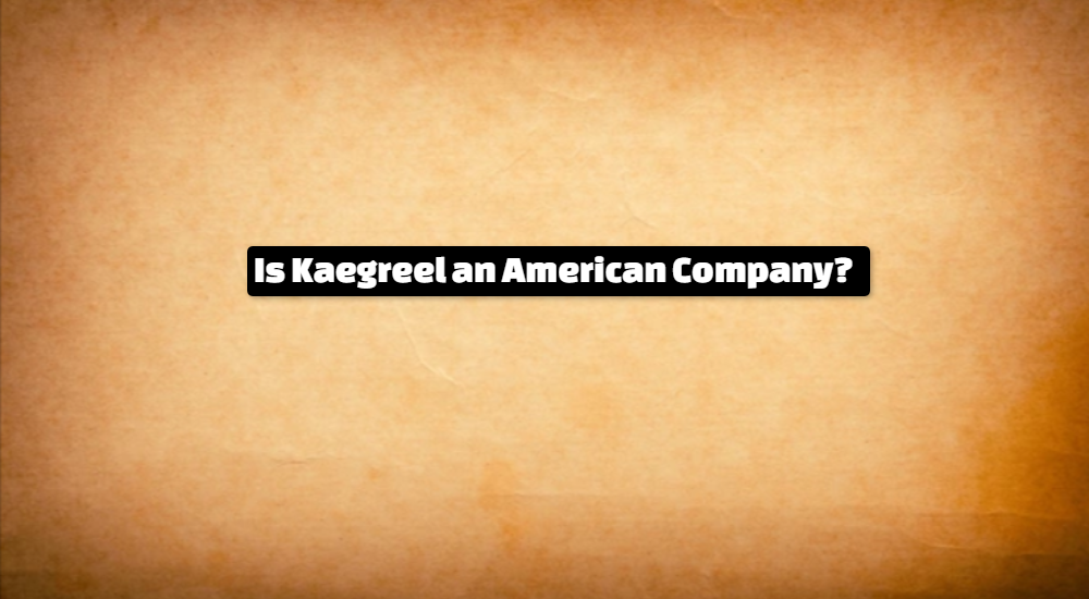 Is Kaegreel an American Company?